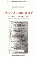 Rabelais Restitue. III - Tiers Livre: Tome 1: Du Prologue Au Chapitre XXVIII 2864602091 Book Cover