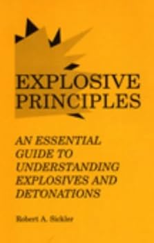 Paperback Explosive Principles: An Essential Guide to Understanding Explosives and Detonations Book