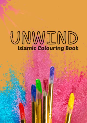UNWIND Islamic Colouring Book: For Muslim Adults and Teens, Color Islamic Quotes and Phrases, Islamic Calligraphy, Mandalas, Muslim patterns (Islamic Lessons Series Books for kids)