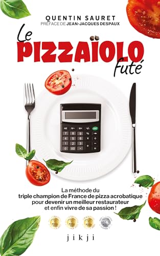 Le Pizzaïolo futé: La méthode du triple champion de France de pizza acrobatique pour devenir un meilleur restaurateur et vivre enfin de sa passion (French Edition)