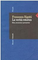 La verità retorica: Etica, conoscenza e persuasione 8807470020 Book Cover