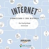  Internet: Significado e sua História.: Abordagem direta (Apaixonados por Tecnologia da Informação) (Portuguese Edition)