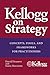 Kellogg on Strategy: Concepts, Tools, and Frameworks for Practitioners