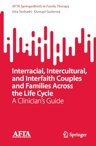 Interracial, Intercultural, and Interfaith Couples and Families Across the Life Cycle: A Clinician’s Guide (AFTA SpringerBriefs in Family Therapy)