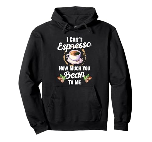 I Can't Espresso Cuánto You Bean To Me Funny Coffee Lovers Sudadera con Capucha