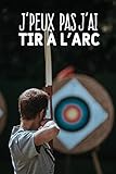  J\'peux pas j\'ai tir à l\'arc: Carnet de notes pour sportif et passionnées de tir à l\'arc moderne et original  phrase drôle  120 pages au format A5