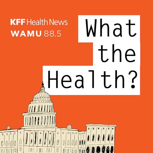 What the Health? From KFF Health News cover art