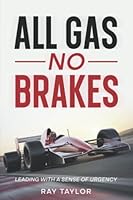 All Gas No Brakes: Leading With A Sense of Urgency 1958735086 Book Cover