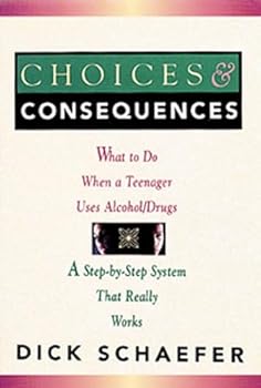 Paperback Choices and Consequences: What to Do When a Teenager Uses Alcohol/Drugs Book
