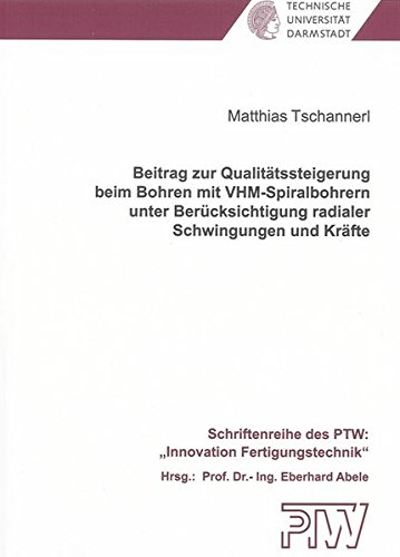 Preisvergleich Produktbild Beitrag zur Qualitätssteigerung beim Bohren mit VHM-Spiralbohrern unter Berücksichtigung radialer Schwingungen und Kräfte (Schriftenreihe des PTW: "Innovation Fertigungstechnik")