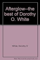 Afterglow: The Best of Dorothy O. White B0006EQ7Y8 Book Cover