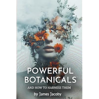 Powerful Botanicals and how to harness them