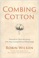 Combing Cotton: Transform Your Ancestry into Your Competitive Advantage 1637749821 Book Cover