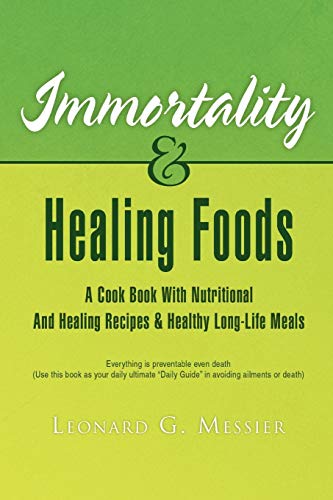 Immortality & Healing Foods: A Cook Book With Nutritional And Healing Recipes & Healthy Long-Life Meals