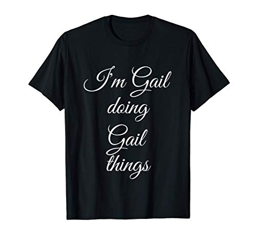 I'M GAIL DOING GAIL THINGS Funny Birthday Name Gift Idea T-Shirt