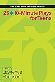  25 10-Minute Plays for Teens (Applause Acting Series) (English Edition)