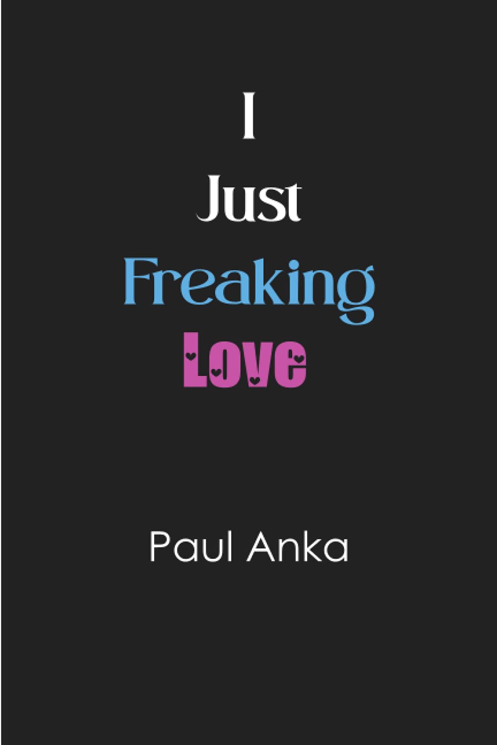I just freaking love Paul Anka: Blank Lined Notebook for Paul Anka fans 6x9, 100 pages