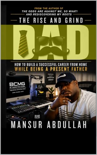 The Rise and Grind Dad: How to Build a Successful Career from Home While Being a Present Father (English Edition)