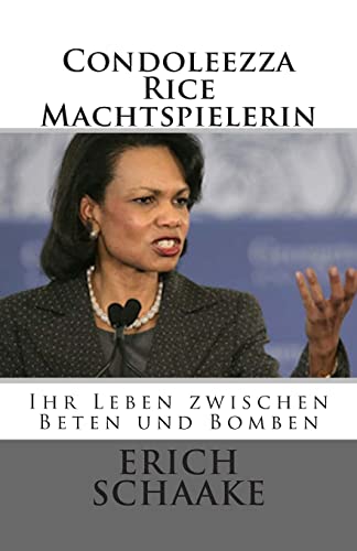 Condoleezza Rice Die Machtspielerin: Ihr Leben zwischen Beten und Bomben (German Edition)