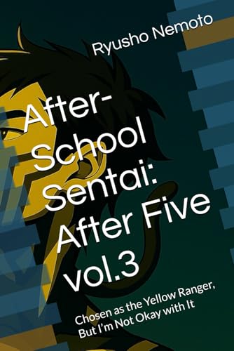 After-School Sentai: After Five vol.3: Chosen as the Yellow Ranger, But I�fm Not Okay with It