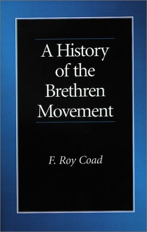 A History of the Brethren Movement: Its Origins, Its Worldwide Development and Its Significance for the Present Day