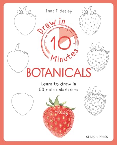 Draw in 10 Minutes: Botanicals: Learn how to draw in 50 quick sketches