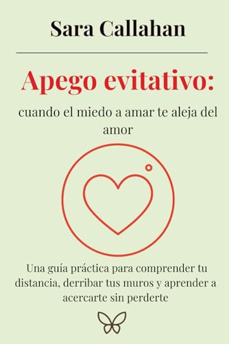 Imagen de Apego evitativo: cuando el miedo a amar te aleja del amor: Una guía práctica para comprender tu distancia