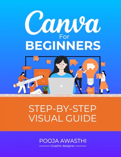 Canva For Beginners Step by Step Visual guide | Canva Basics Step-by-Step guide: The Ultimate Guide with Screenshots for Canva Beginners | Master the ... Perfect for New Users and Aspiring Designers