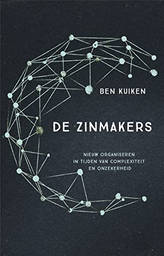 De zinmakers: nieuw organiseren in tijden van complexiteit en onzekerheid