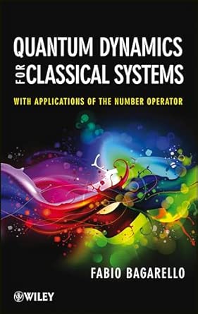 Quantum Dynamics for Classical Systems: With Applications of the Number Operator-Wow! eBook