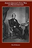 Andrew Johnsons Civil War and Reconstruction