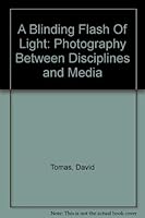 A Blinding Flash Of Light: Photography Between Disciplines and Media 2922135217 Book Cover