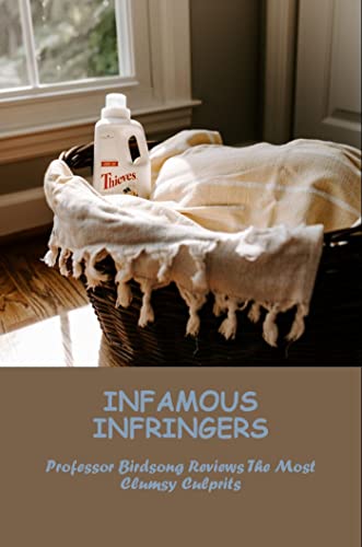 Infamous Infringers: Professor Birdsong Reviews The Most Clumsy Culprits