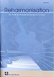 Reharmonisation. Die Kunst, Musik harmonisch zu variieren (Harmonielehre - Musiklehre: Harmonielehrebücher) - Felix Schell 