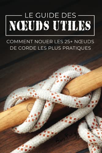 Le Guide Des Nœuds Utiles: Comment Nouer Les 25+ Nœuds De Corde Les Plus Pratiques: 8