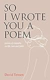 So I Wrote You a Poem: poems of empathy on life, loss and faith