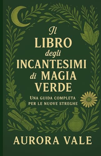 Il Libro degli Incantesimi di Magia Verde: Una Guida Completa per le Nuove Streghe
