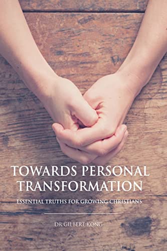 Towards Personal Transformation: Essential Truths For Growing Christians
