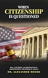 WHEN CITIZENSHIP IS QUESTIONED: Race, Civil Rights, Constitutional Power, and the Battle Over Who Belongs in America