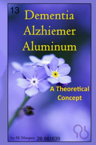 Dementia, Alzhiemer, Aluminum: A Theoretical Concept