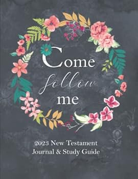 Paperback Come Follow Me 2023 New Testament Journal & Study Guide: Flower Wreath Themed Daily And Weekly Scripture Notebook Book