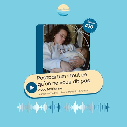 EP 30 - Postpartum: ce que personne ne dit, avec Dr. Marianne Figuet