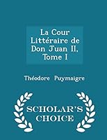 La Cour Litt�raire de Don Juan II Roi de Castille, Tome I 1296136809 Book Cover