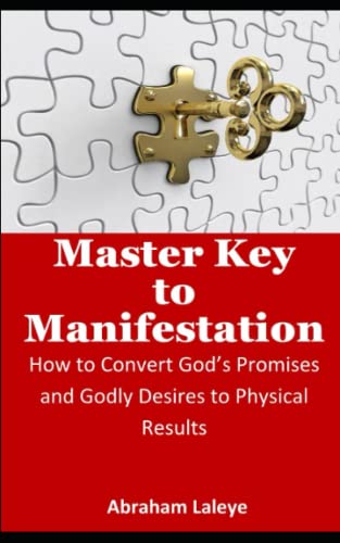 Master Key to Manifestation: How to Convert God’s Promises and