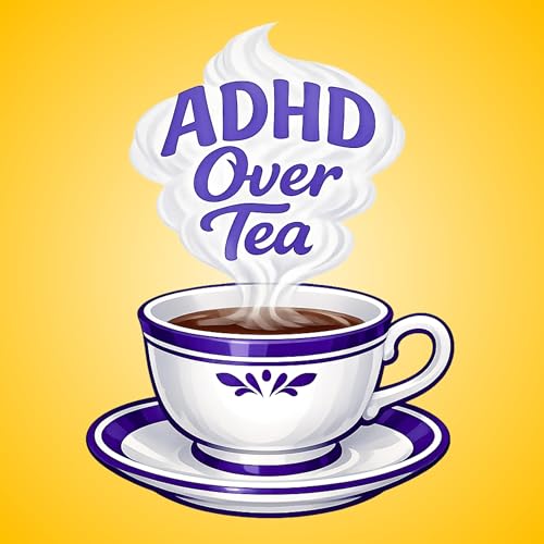 ADHD Over Tea Podcast Por Jesse Elan Tassi Selow arte de portada