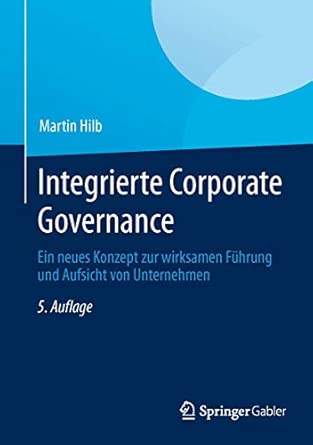Integrierte Corporate Governance: Ein Neues Konzept Zur Wirksamen Führung Und Aufsicht Von Unternehmen 5th Edition Integrierte Corporate Governance: Ein Neues Konzept Zur Wirksamen Führung Und Aufsicht Von Unternehmen 5th Edition book cover