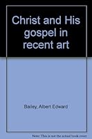 Christ and His gospel in recent art B0007DZMIA Book Cover