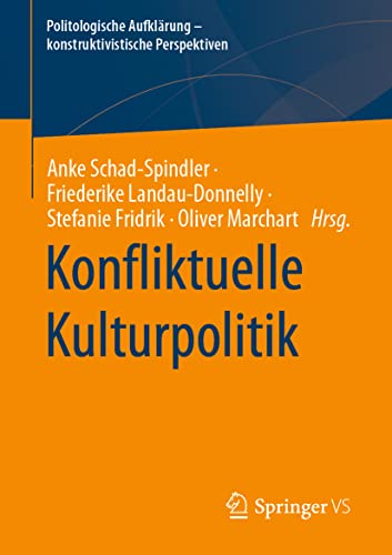 Konfliktuelle Kulturpolitik (Politologische Aufklärung – konstruktivistische Perspektiven) (German Edition)