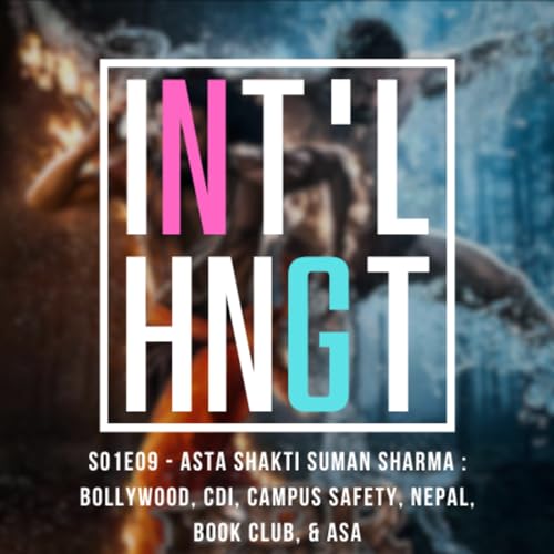 S01E09 - Asta Shakti Suman Sharma : Bollywood, CDI, Campus safety, Nepal, Book Club, & ASA