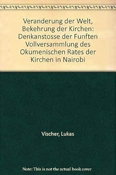 Vera¨nderung der Welt, Bekehrung der Kirchen: Denkansto¨sse der Fu¨nften Vollversammlung des O¨kumenischen Rates der Kirchen in Nairobi (German Edition)